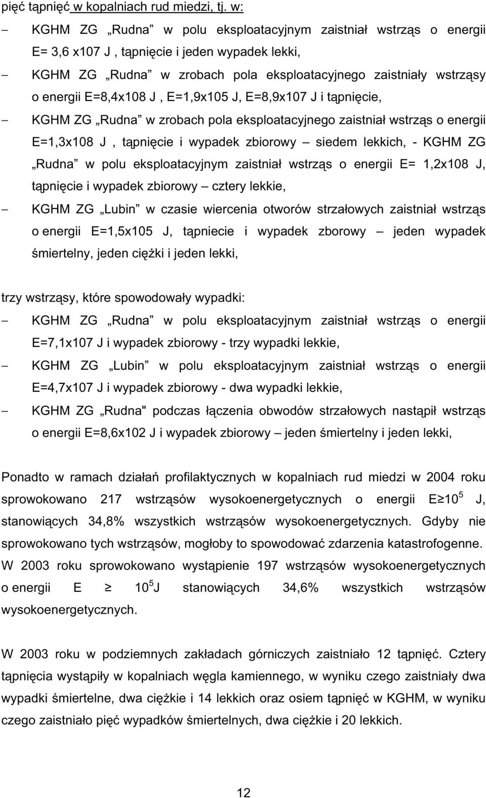 E=8,4x108 J, E=1,9x105 J, E=8,9x107 J i t pni cie, KGHM ZG Rudna w zrobach pola eksploatacyjnego zaistnia wstrz s o energii E=1,3x108 J, t pni cie i wypadek zbiorowy siedem lekkich, KGHM ZG Rudna w