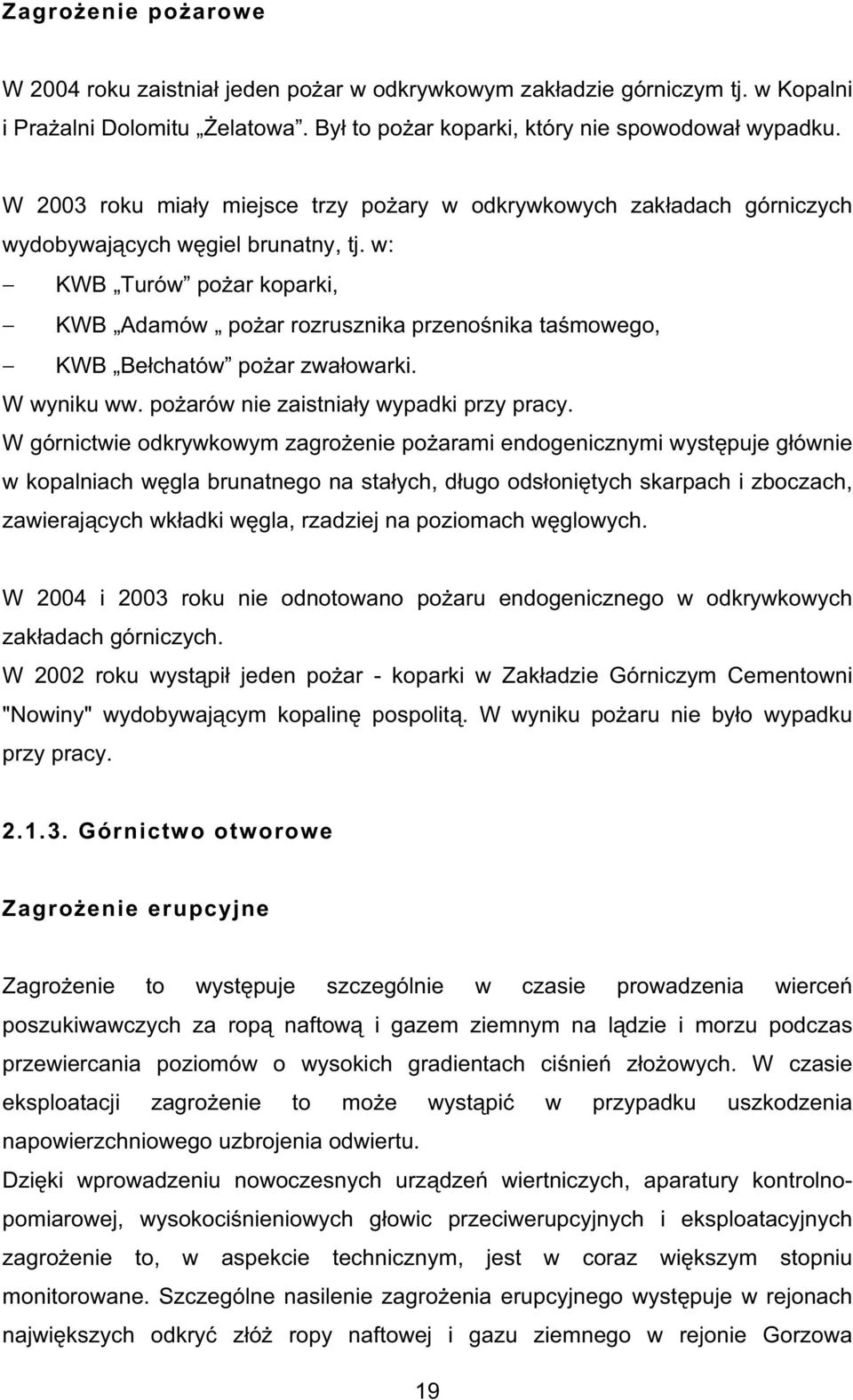 w: KWB Turów po ar koparki, KWB Adamów po ar rozrusznika przeno nika ta mowego, KWB Be chatów po ar zwa owarki. W wyniku ww. po arów nie zaistnia y wypadki przy pracy.