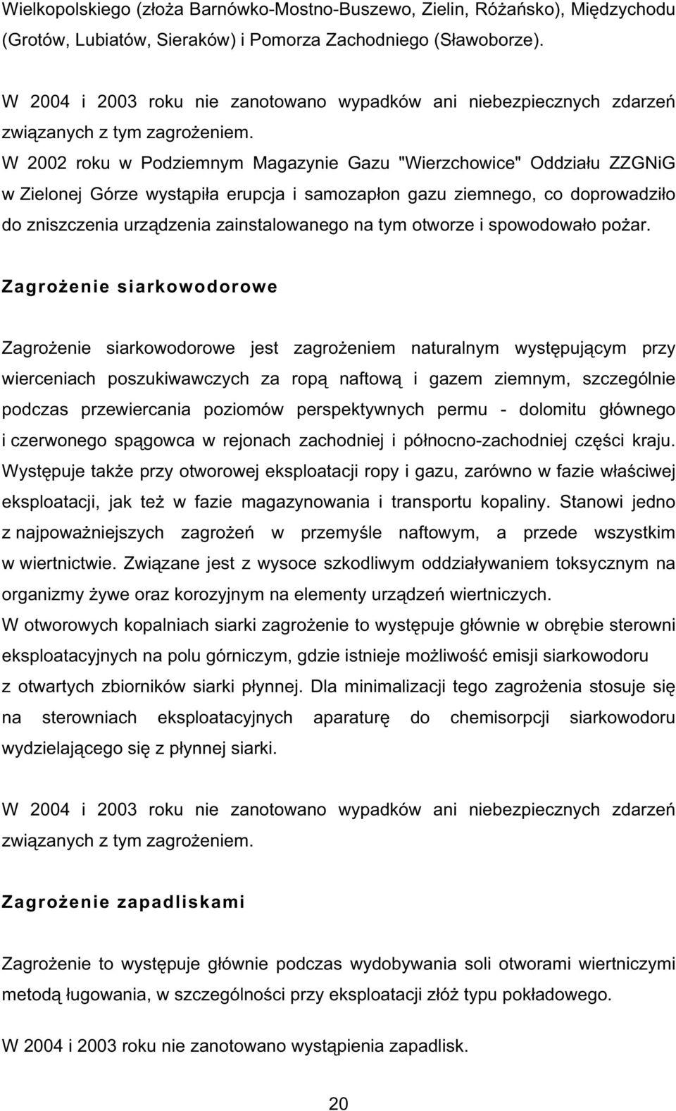 W 2002 roku w Podziemnym Magazynie Gazu "Wierzchowice" Oddzia u ZZGNiG w Zielonej Górze wyst pi a erupcja i samozap on gazu ziemnego, co doprowadzi o do zniszczenia urz dzenia zainstalowanego na tym