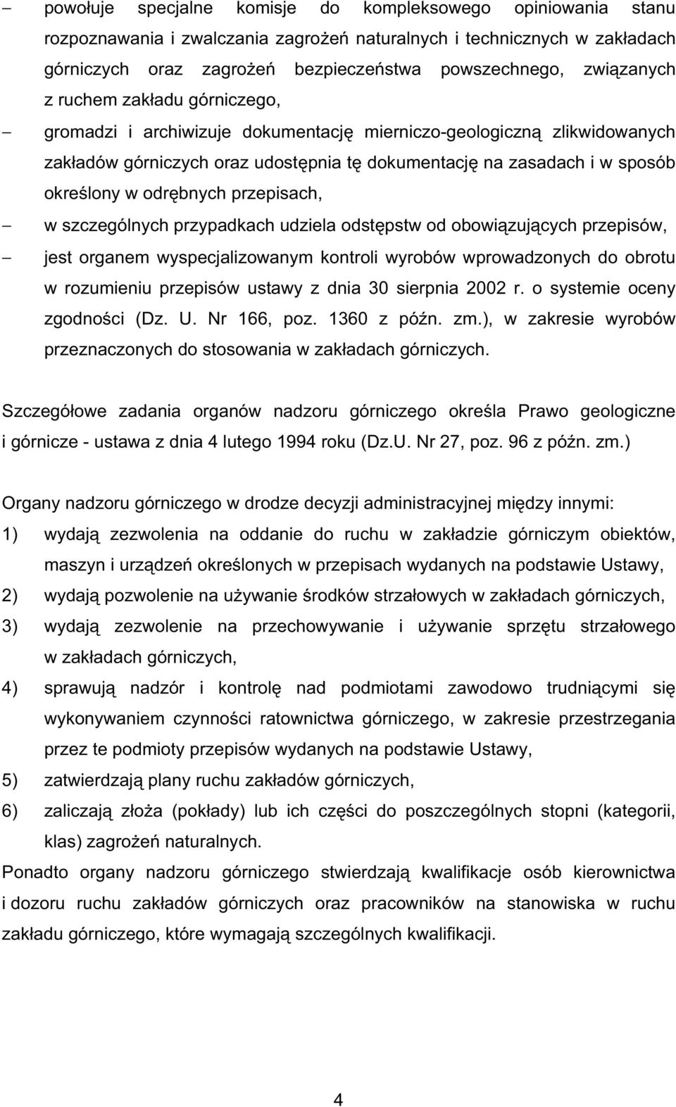 przepisach, w szczególnych przypadkach udziela odst pstw od obowi zuj cych przepisów, jest organem wyspecjalizowanym kontroli wyrobów wprowadzonych do obrotu w rozumieniu przepisów ustawy z dnia 30