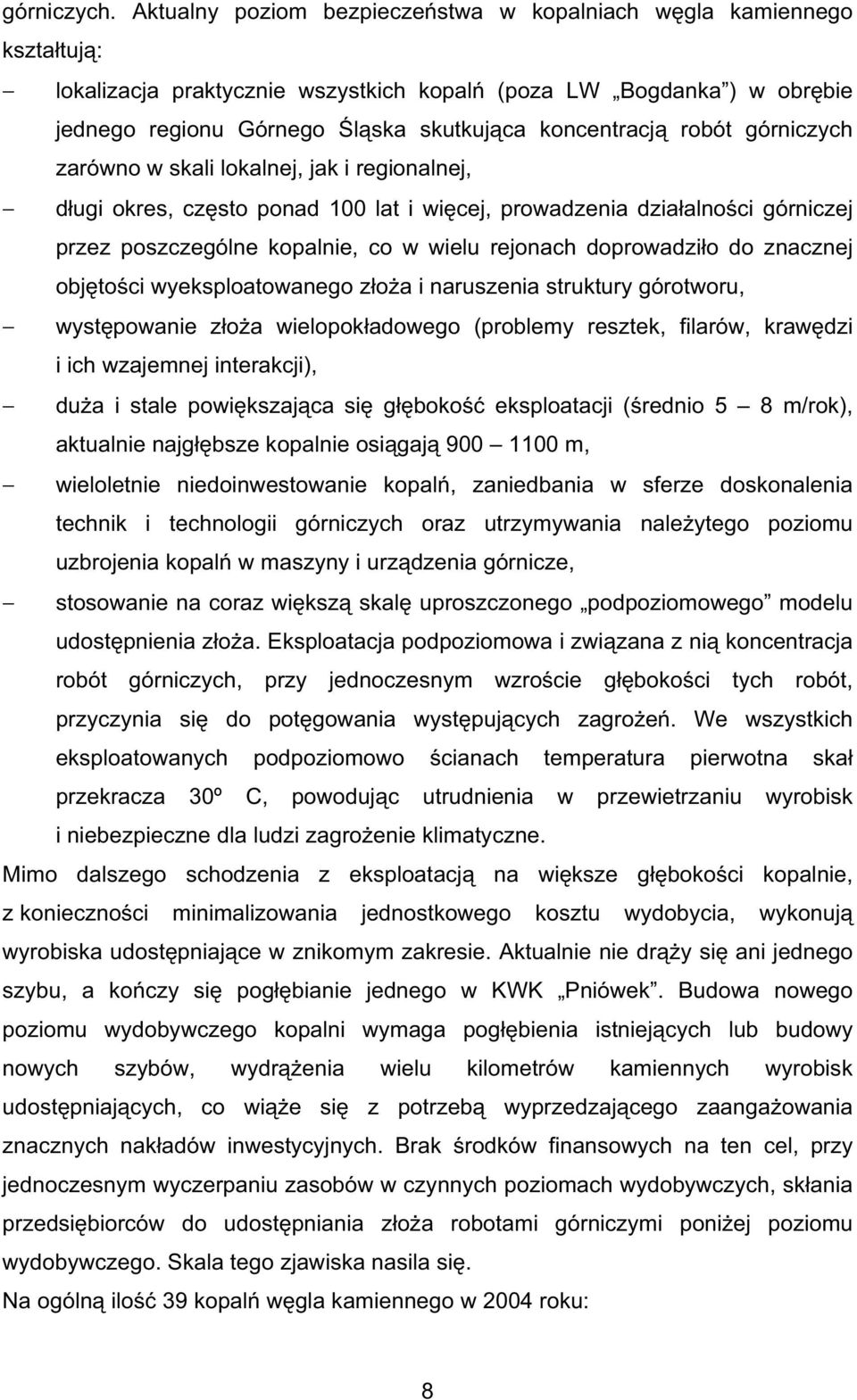 robót górniczych zarówno w skali lokalnej, jak i regionalnej, d ugi okres, cz sto ponad 100 lat i wi cej, prowadzenia dzia alno ci górniczej przez poszczególne kopalnie, co w wielu rejonach