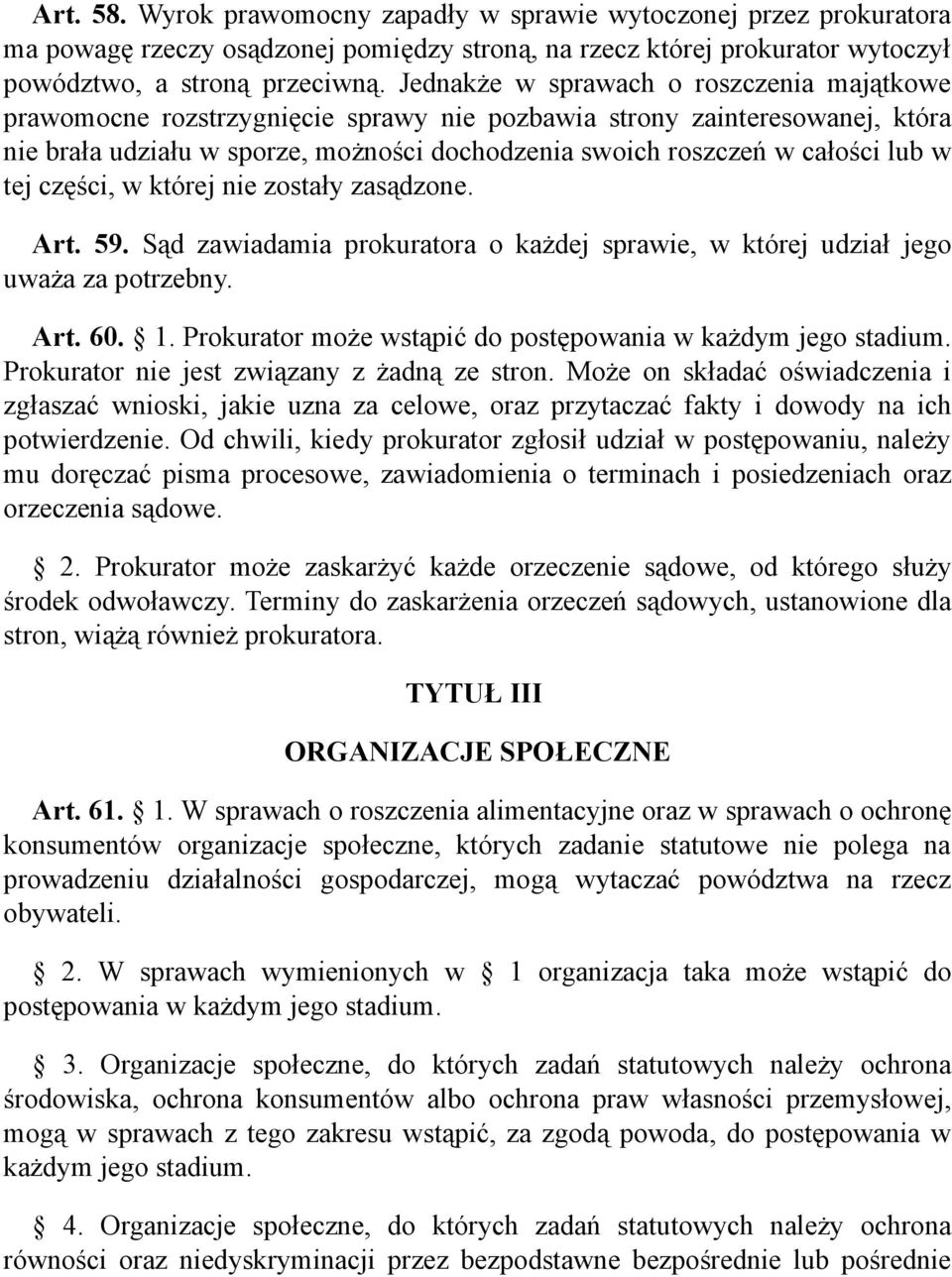 w tej części, w której nie zostały zasądzone. Art. 59. Sąd zawiadamia prokuratora o każdej sprawie, w której udział jego uważa za potrzebny. Art. 60. 1.