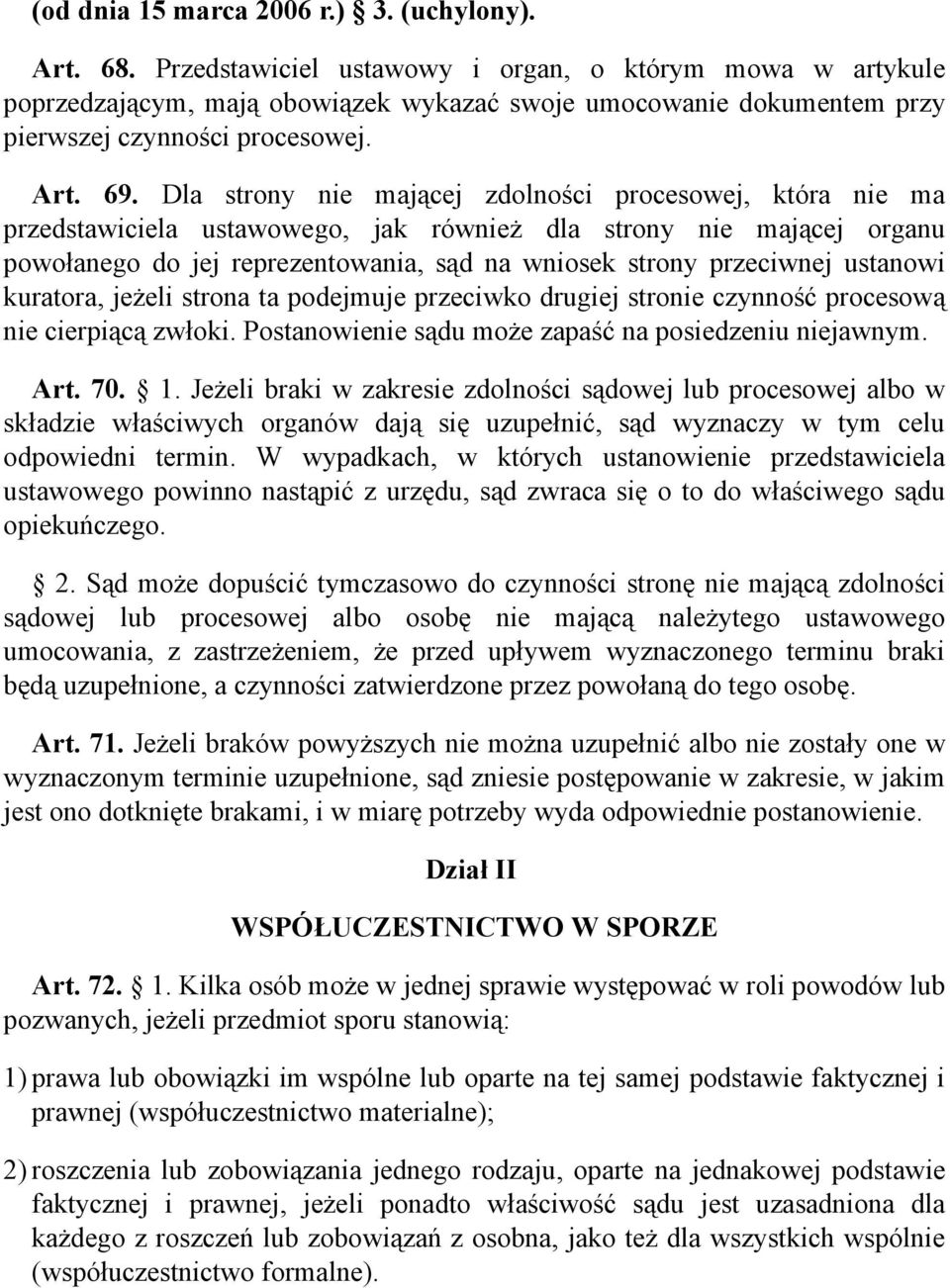 Dla strony nie mającej zdolności procesowej, która nie ma przedstawiciela ustawowego, jak również dla strony nie mającej organu powołanego do jej reprezentowania, sąd na wniosek strony przeciwnej