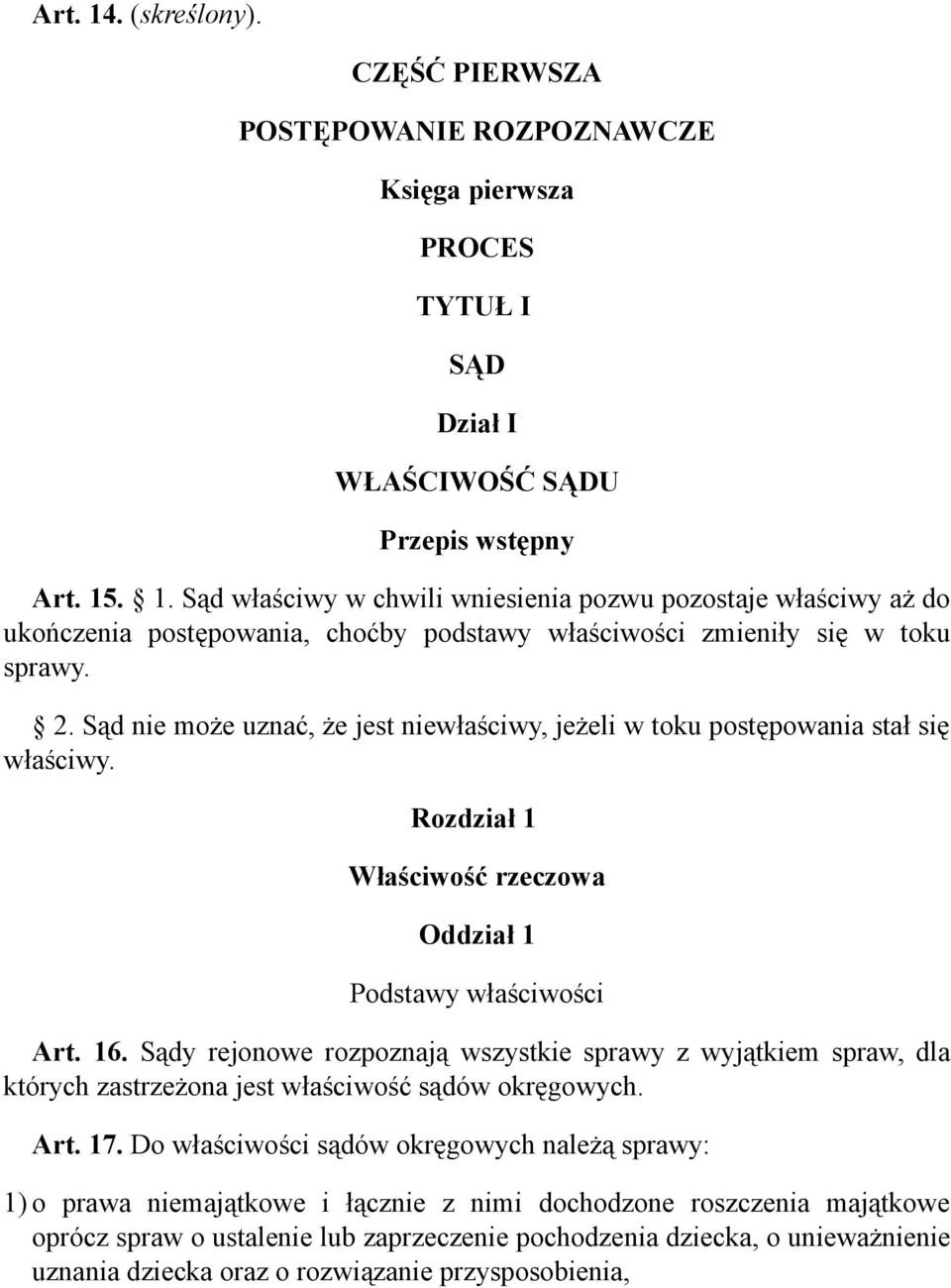 Sądy rejonowe rozpoznają wszystkie sprawy z wyjątkiem spraw, dla których zastrzeżona jest właściwość sądów okręgowych. Art. 17.