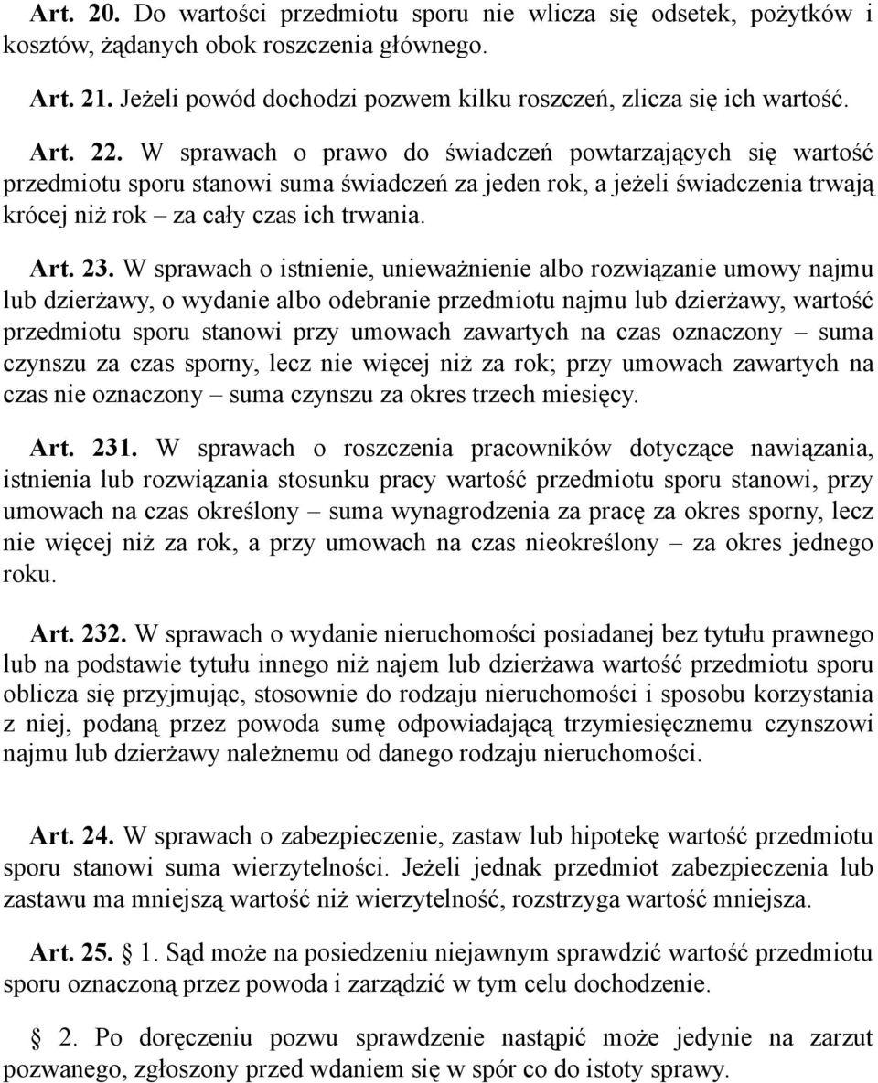 W sprawach o istnienie, unieważnienie albo rozwiązanie umowy najmu lub dzierżawy, o wydanie albo odebranie przedmiotu najmu lub dzierżawy, wartość przedmiotu sporu stanowi przy umowach zawartych na