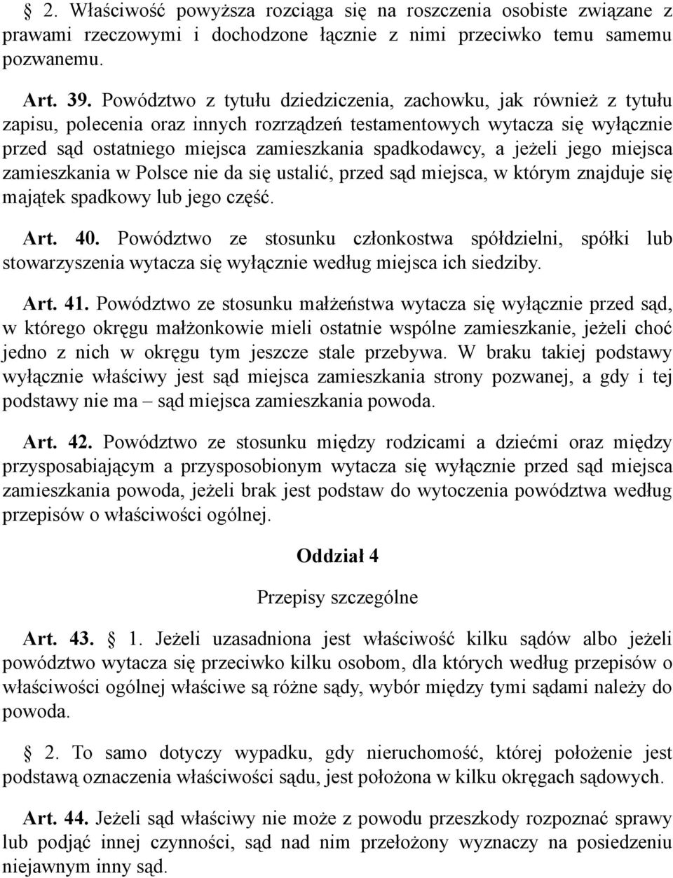 jeżeli jego miejsca zamieszkania w Polsce nie da się ustalić, przed sąd miejsca, w którym znajduje się majątek spadkowy lub jego część. Art. 40.