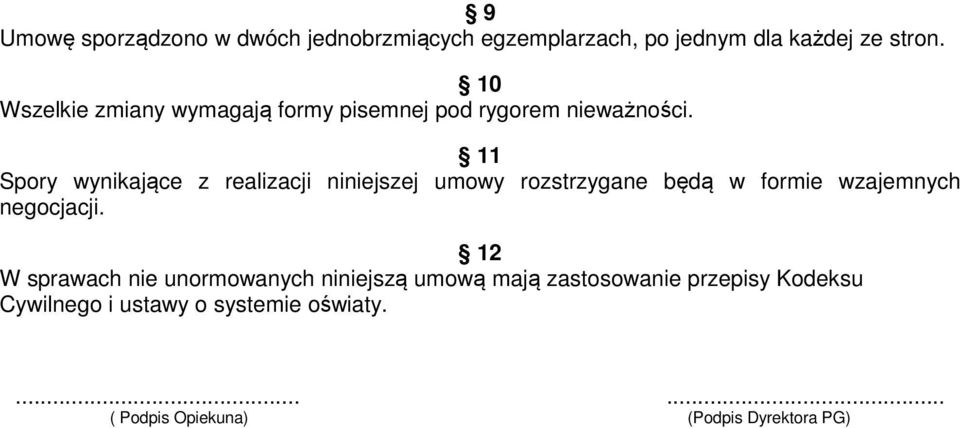 11 Spory wynikające z realizacji niniejszej umowy rozstrzygane będą w formie wzajemnych negocjacji.