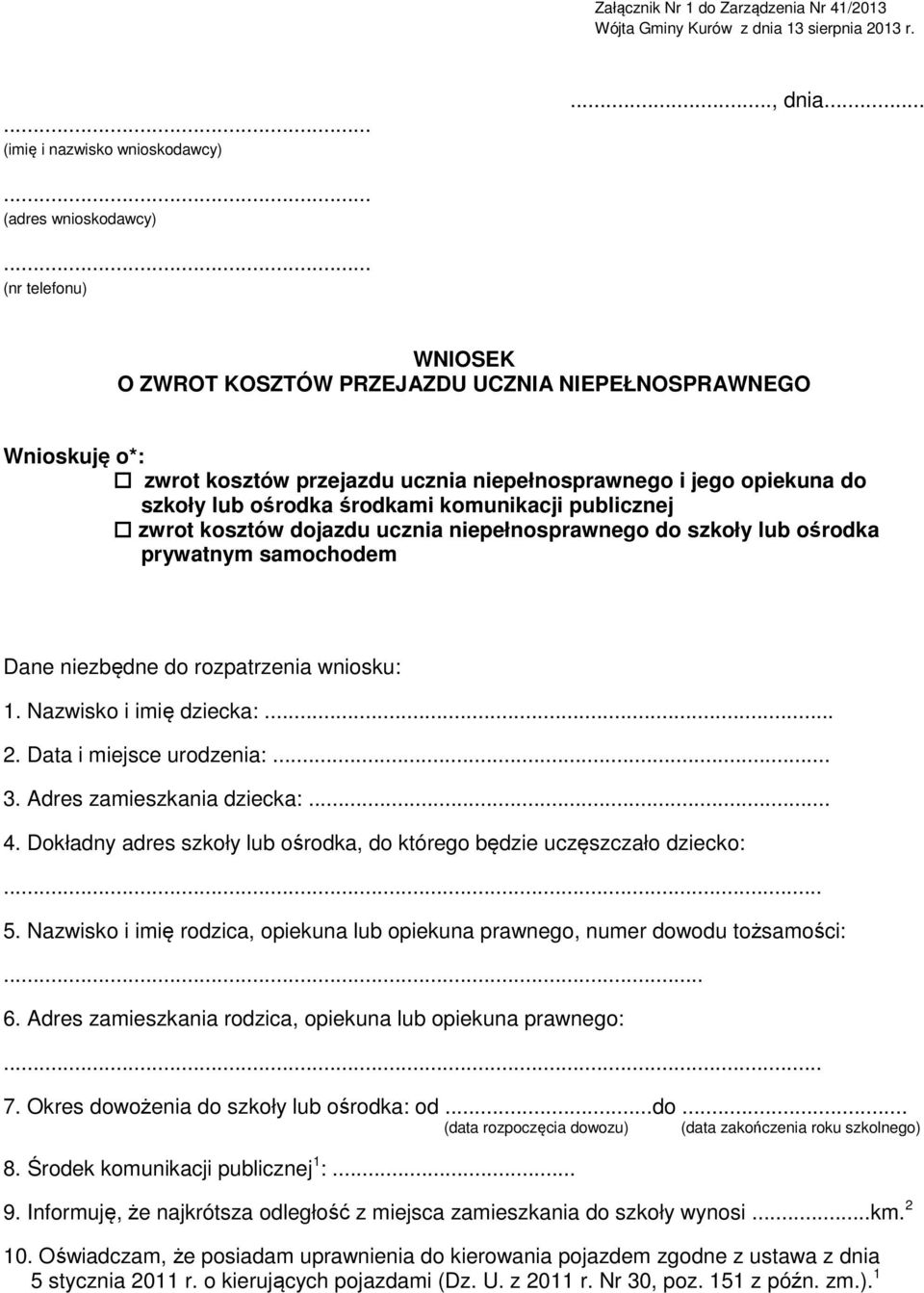 publicznej zwrot kosztów dojazdu ucznia niepełnosprawnego do szkoły lub ośrodka prywatnym samochodem Dane niezbędne do rozpatrzenia wniosku: 1. Nazwisko i imię dziecka:... 2.