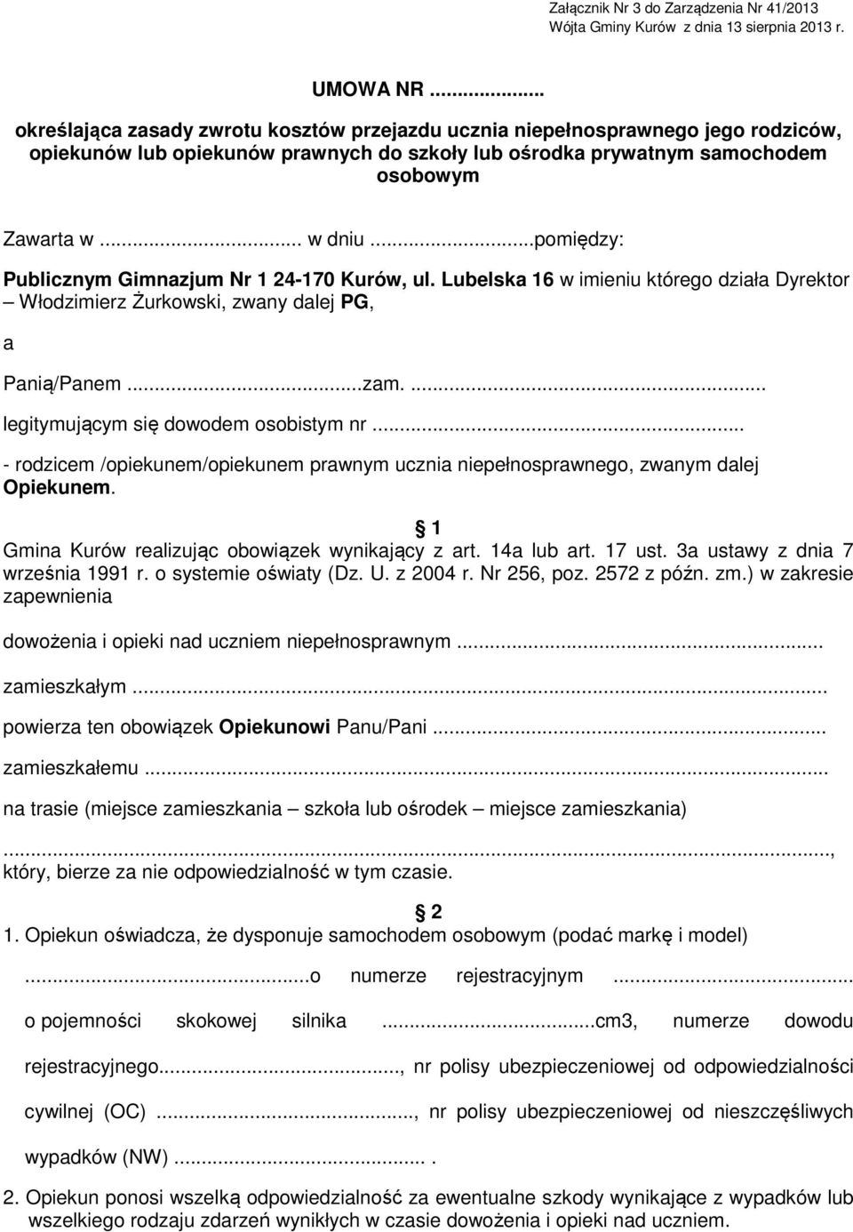 ..pomiędzy: Publicznym Gimnazjum Nr 1 24-170 Kurów, ul. Lubelska 16 w imieniu którego działa Dyrektor Włodzimierz Żurkowski, zwany dalej PG, a Panią/Panem...zam.