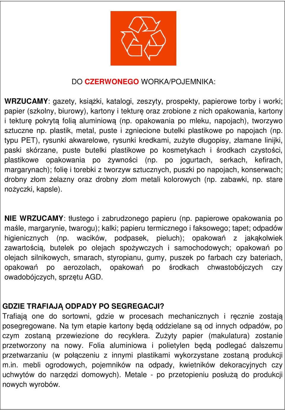 typu PET), rysunki akwarelowe, rysunki kredkami, zużyte długopisy, złamane linijki, paski skórzane, puste butelki plastikowe po kosmetykach i środkach czystości, plastikowe opakowania po żywności (np.