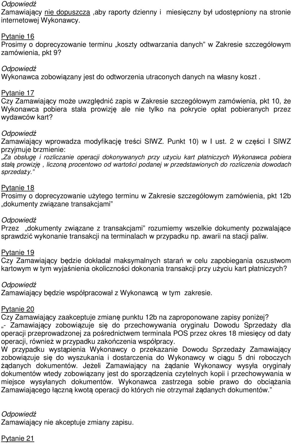 Pytanie 17 Czy Zamawiający może uwzględnić zapis w Zakresie szczegółowym zamówienia, pkt 10, że Wykonawca pobiera stała prowizję ale nie tylko na pokrycie opłat pobieranych przez wydawców kart?