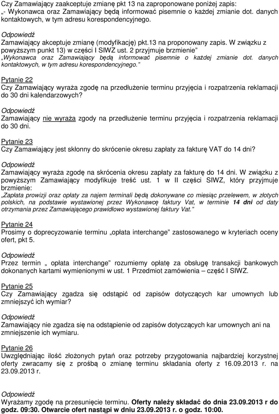 2 przyjmuje brzmienie Wykonawca oraz Zamawiający będą informować pisemnie o każdej zmianie dot. danych kontaktowych, w tym adresu korespondencyjnego.