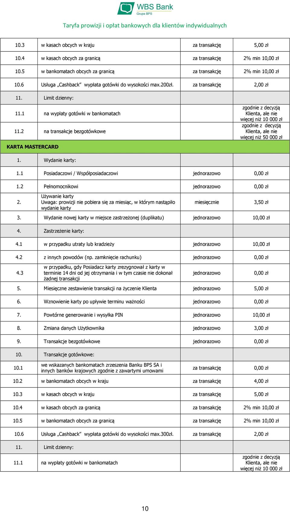 2 na transakcje bezgotówkowe KARTA MASTERCARD więcej niż 10 000 zł więcej niż 50 000 zł 1. Wydanie karty: 1.1 Posiadaczowi / Współposiadaczowi 1.