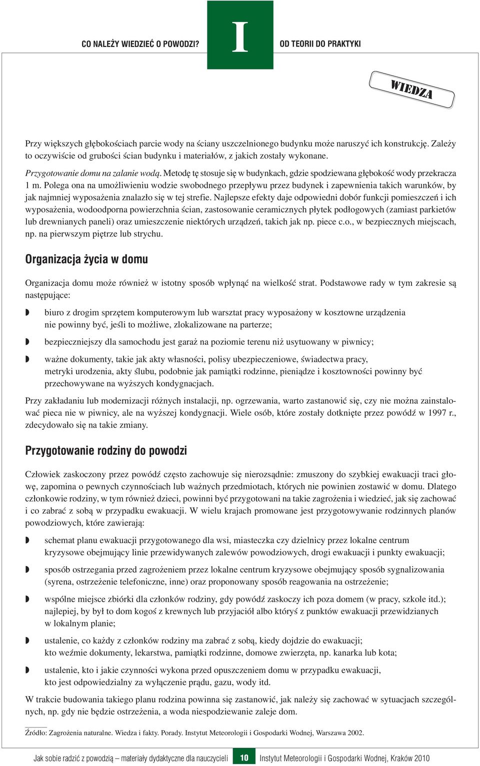 Polega ona na umożliwieniu wodzie swobodnego przepływu przez budynek i zapewnienia takich warunków, by jak najmniej wyposażenia znalazło się w tej strefie.