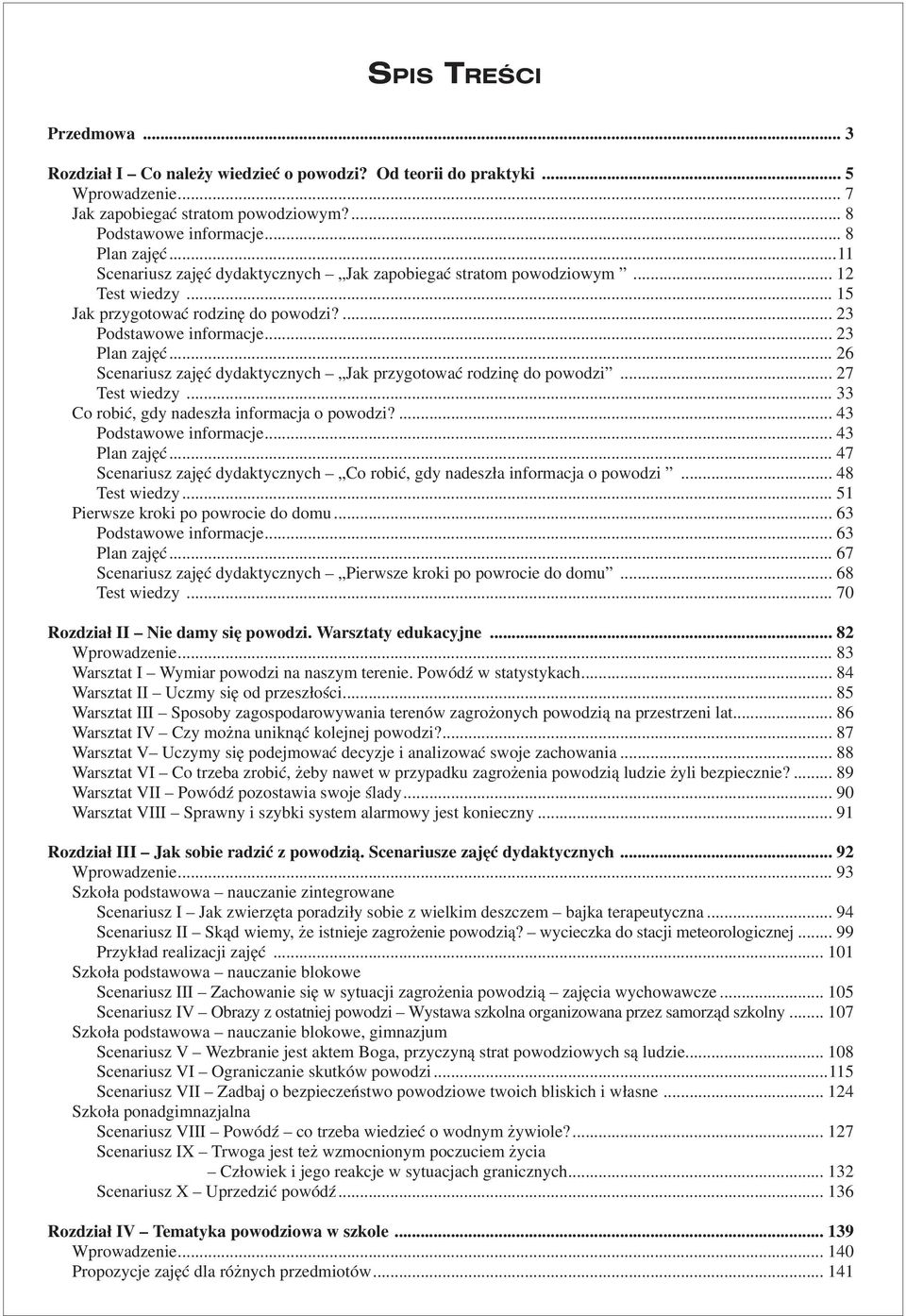 .. 26 Scenariusz zajęć dydaktycznych Jak przygotować rodzinę do powodzi... 27 Test wiedzy... 33 Co robić, gdy nadeszła informacja o powodzi?... 43 Podstawowe informacje... 43 Plan zajęć.