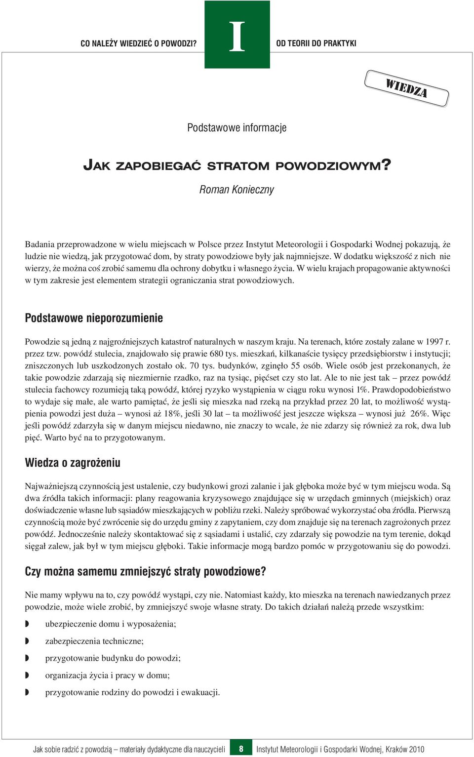 najmniejsze. W dodatku większość z nich nie wierzy, że można coś zrobić samemu dla ochrony dobytku i własnego życia.