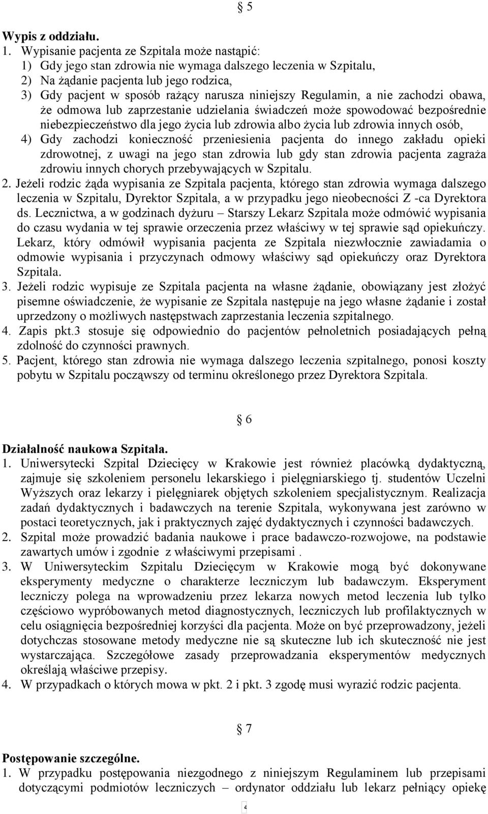 niniejszy Regulamin, a nie zachodzi obawa, że odmowa lub zaprzestanie udzielania świadczeń może spowodować bezpośrednie niebezpieczeństwo dla jego życia lub zdrowia albo życia lub zdrowia innych