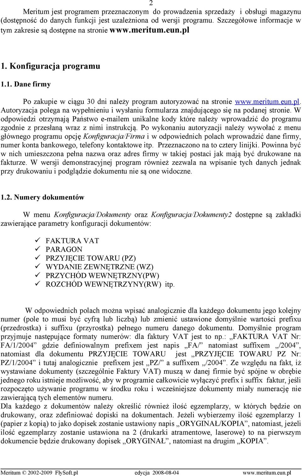 W odpowiedzi otrzymają Państwo e-mailem unikalne kody które należy wprowadzić do programu zgodnie z przesłaną wraz z nimi instrukcją.