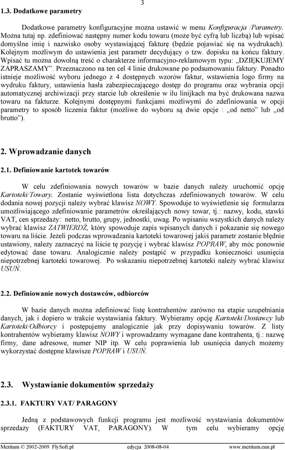 Kolejnym możliwym do ustawienia jest parametr decydujący o tzw. dopisku na końcu faktury. Wpisać tu można dowolną treść o charakterze informacyjno-reklamowym typu: DZIĘKUJEMY ZAPRASZAMY.