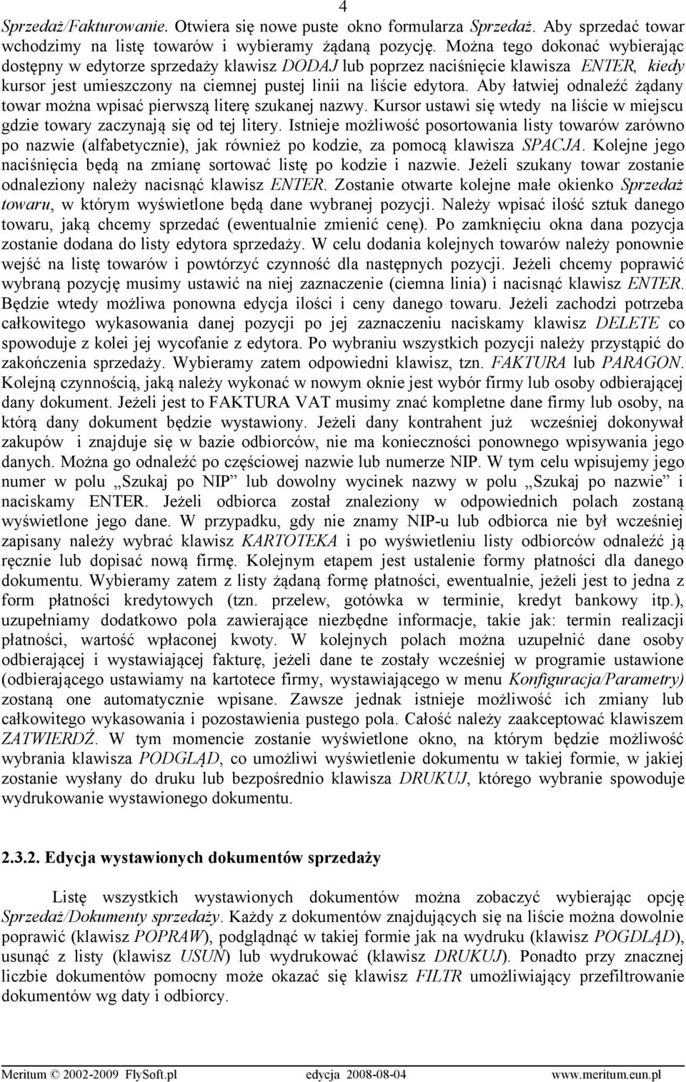 Aby łatwiej odnaleźć żądany towar można wpisać pierwszą literę szukanej nazwy. Kursor ustawi się wtedy na liście w miejscu gdzie towary zaczynają się od tej litery.