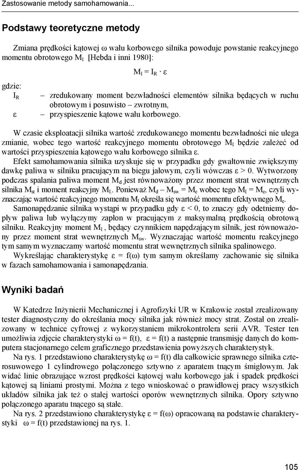 bezwładności elementów silnika będących w ruchu obrotowym i posuwisto zwrotnym, ε przyspieszenie kątowe wału korbowego.