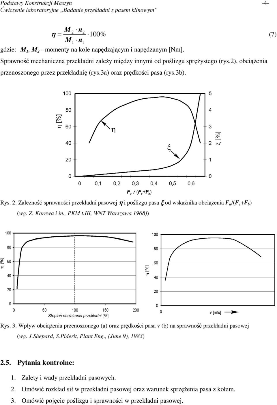 , PKM t.iii, WNT Warszawa 1968)) Rys. 3. Wpływ obcienia przenoszonego (a) oraz prdkoci pasa v (b) na sprawno przekładni pasowej (wg. J.Shepard, S.Piderit, Plant Eng., (June 9), 1983).5.
