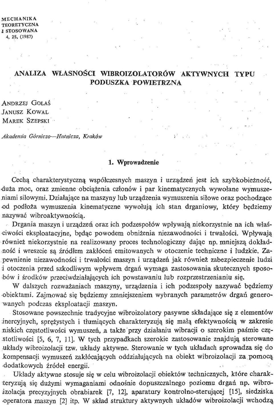 Wprowadzenie Cechą charakterystyczną współczesnych maszyn i urzą dzeń jest ich szybkobież noś, ć 4uża moc, oraz zmienne obcią ż eni a członów i par kinematycznych wywołane wymuszeniami siłowymi.