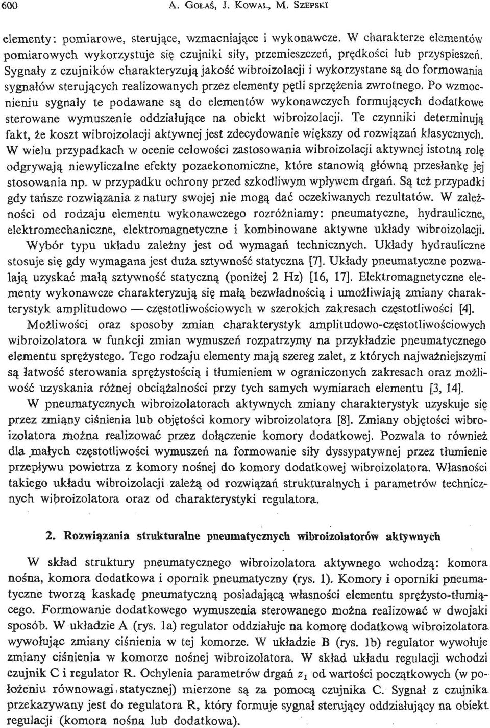 Sygnał y z czujników charakteryzują jakość wibroizolacji i wykorzystane są do formowania sygnał ów sterują cych realizowanych przez elementy pę tli sprzę ż eni a zwrotnego.