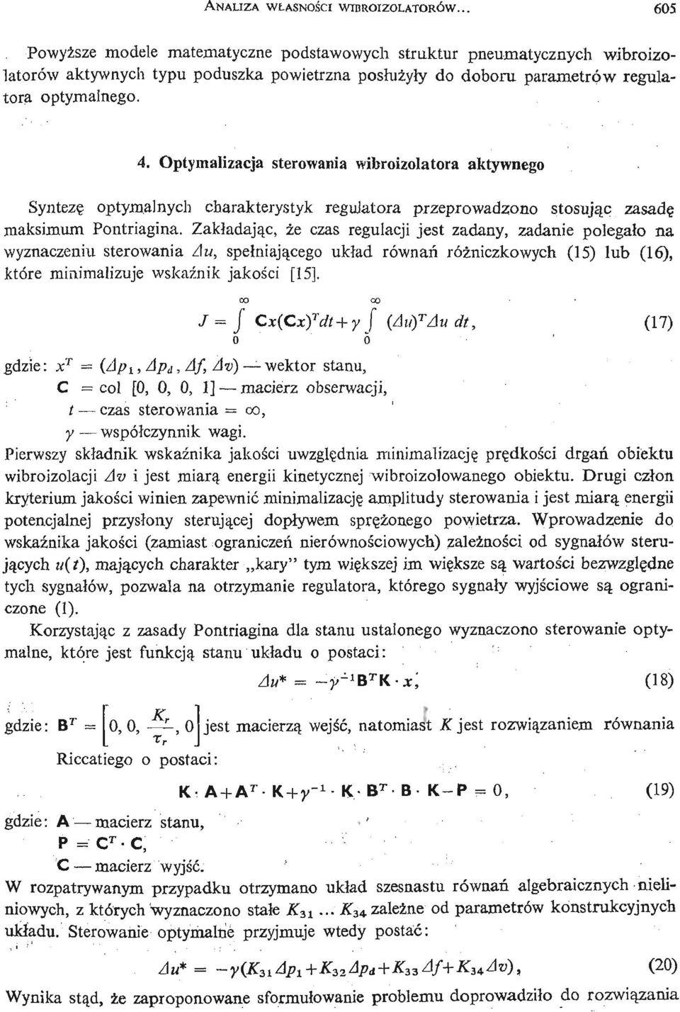 Optymalizacja sterowania wibroizolatora aktywnego Syntezę optymalnych charakterystyk regulatora przeprowadzono stosują c zasadę maksimum Pontriagina.