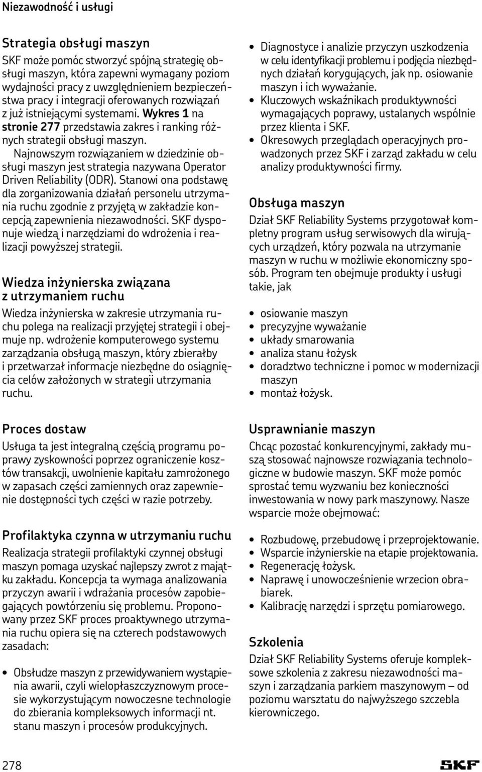 Najnowszym rozwiązaniem w dziedzinie obsługi maszyn jest strategia nazywana Operator Driven Reliability (ODR).