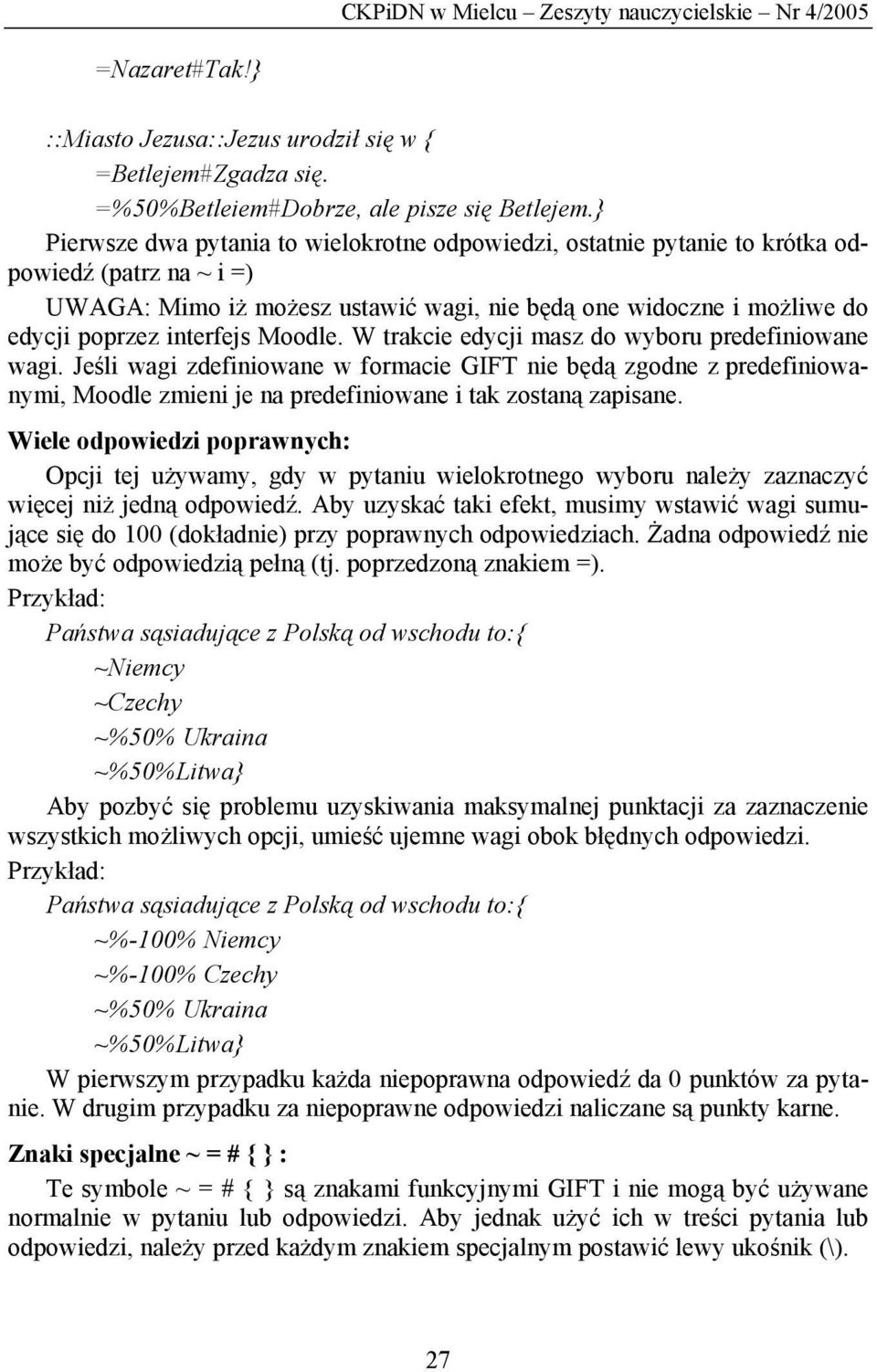 Moodle. W trakcie edycji masz do wyboru predefiniowane wagi. Jeśli wagi zdefiniowane w formacie GIFT nie będą zgodne z predefiniowanymi, Moodle zmieni je na predefiniowane i tak zostaną zapisane.