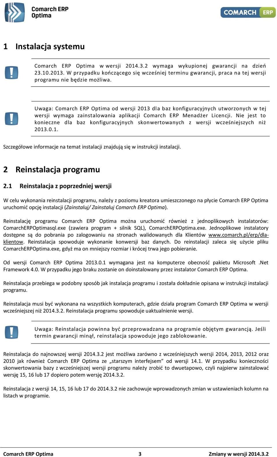 Uwaga: Comarch ERP Optima od wersji 2013 dla baz konfiguracyjnych utworzonych w tej wersji wymaga zainstalowania aplikacji Comarch ERP Menadżer Licencji.