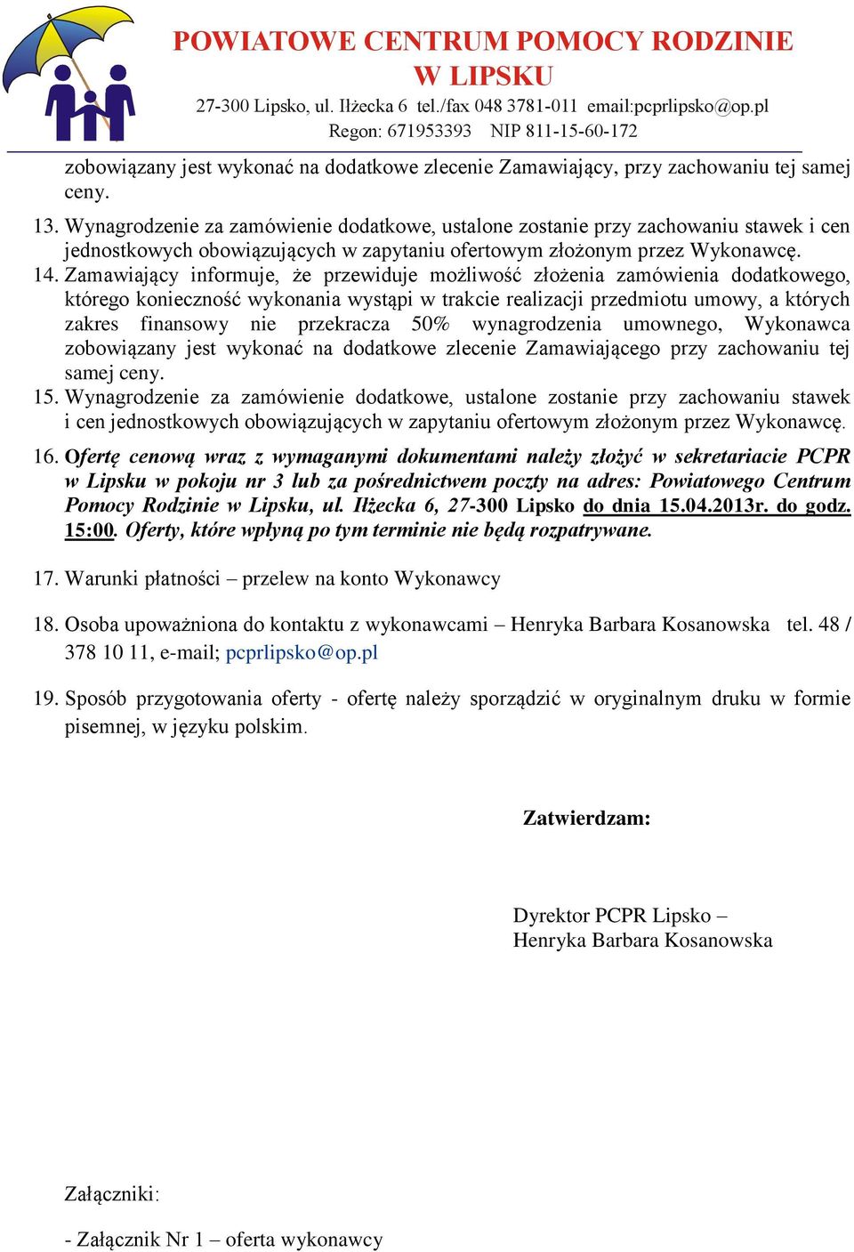 Zamawiający informuje, że przewiduje możliwość złożenia zamówienia dodatkowego, którego konieczność wykonania wystąpi w trakcie realizacji przedmiotu umowy, a których zakres finansowy nie przekracza