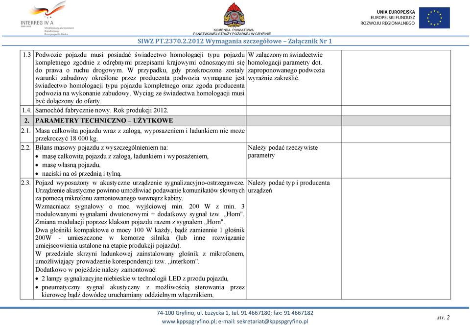 do prawa o ruchu drogowym. W przypadku, gdy przekroczone zostały zaproponowanego podwozia warunki zabudowy określone przez producenta podwozia wymagane jest wyraźnie zakreślić.