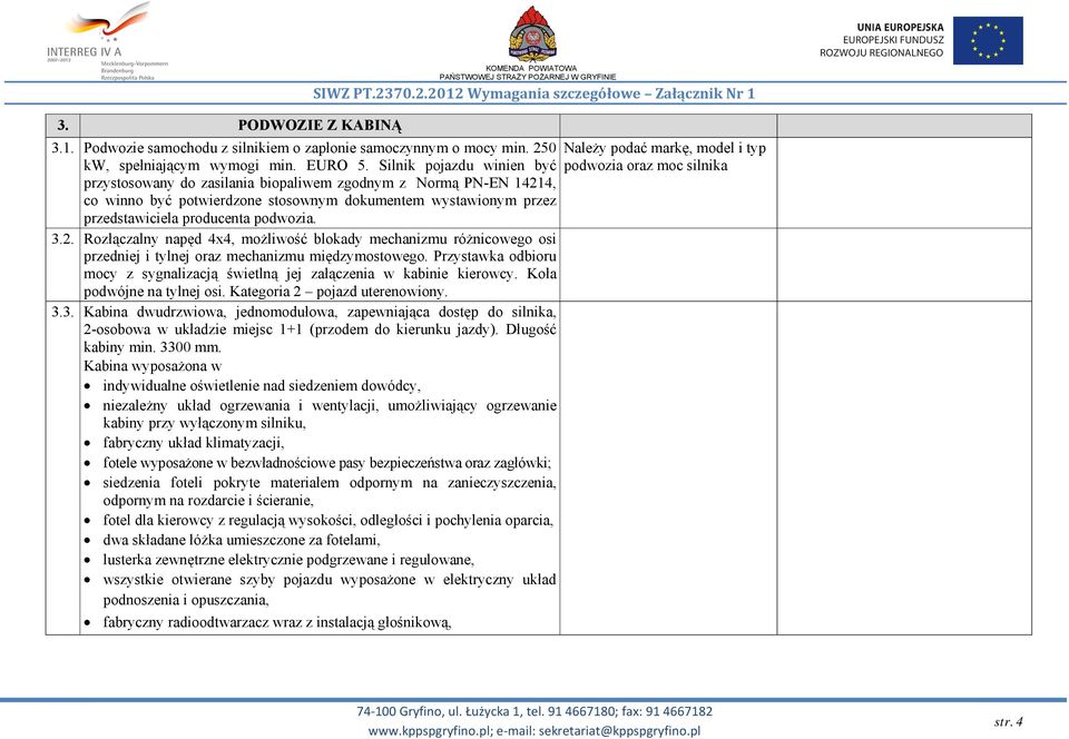 producenta podwozia. 3.2. Rozłączalny napęd 4x4, możliwość blokady mechanizmu różnicowego osi przedniej i tylnej oraz mechanizmu międzymostowego.