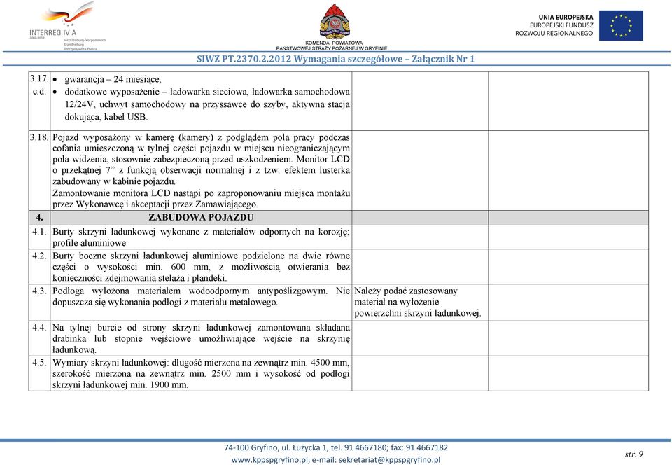 Pojazd wyposażony w kamerę (kamery) z podglądem pola pracy podczas cofania umieszczoną w tylnej części pojazdu w miejscu nieograniczającym pola widzenia, stosownie zabezpieczoną przed uszkodzeniem.