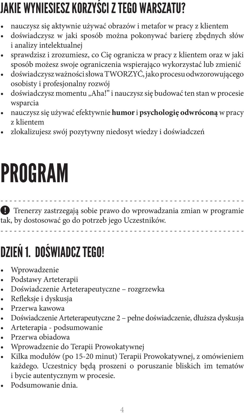 pracy z klientem oraz w jaki sposób możesz swoje ograniczenia wspierająco wykorzystać lub zmienić doświadczysz ważności słowa TWORZYĆ, jako procesu odwzorowującego osobisty i profesjonalny rozwój