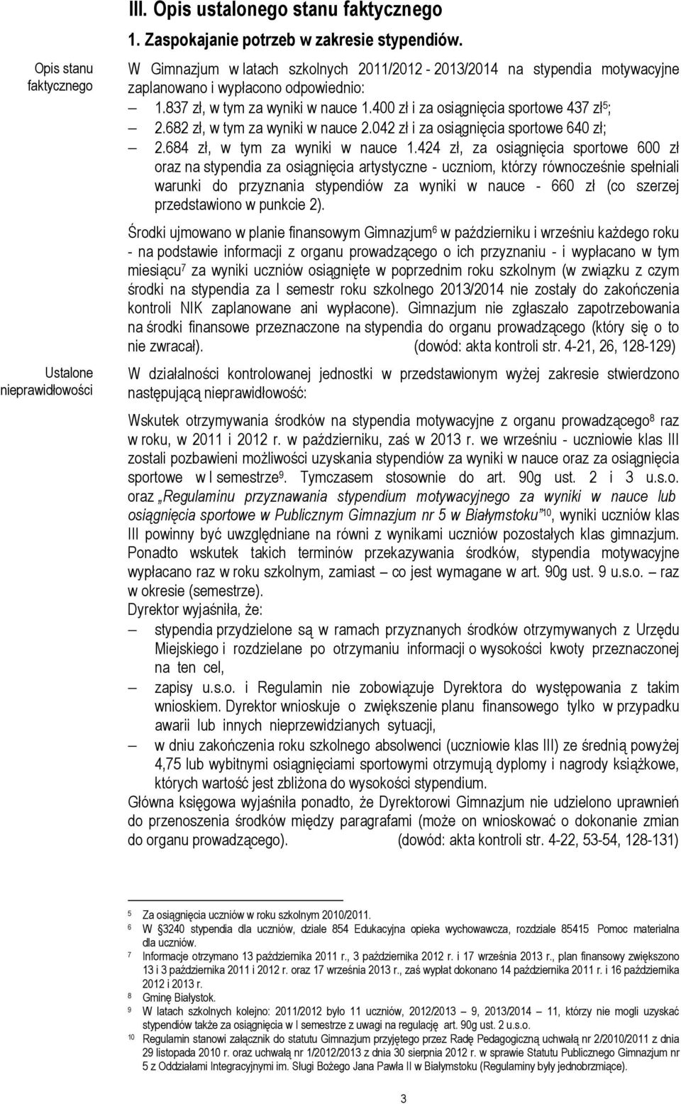 682 zł, w tym za wyniki w nauce 2.042 zł i za osiągnięcia sportowe 640 zł; 2.684 zł, w tym za wyniki w nauce 1.