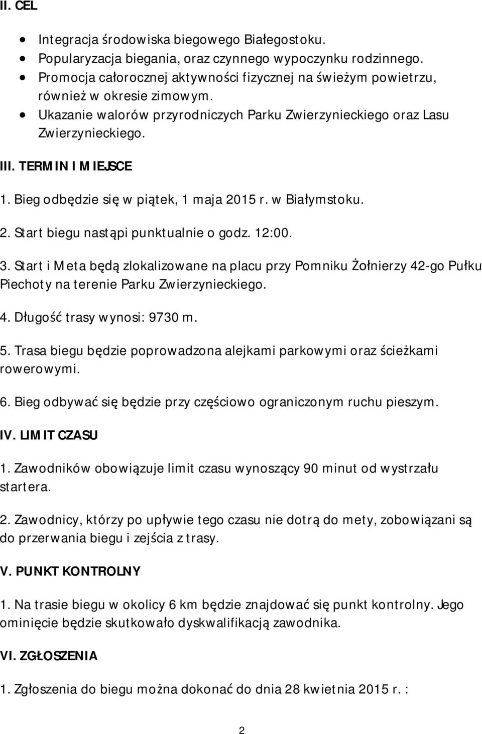 Bieg odbędzie się w piątek, 1 maja 2015 r. w Białymstoku. 2. Start biegu nastąpi punktualnie o godz. 12:00. 3.