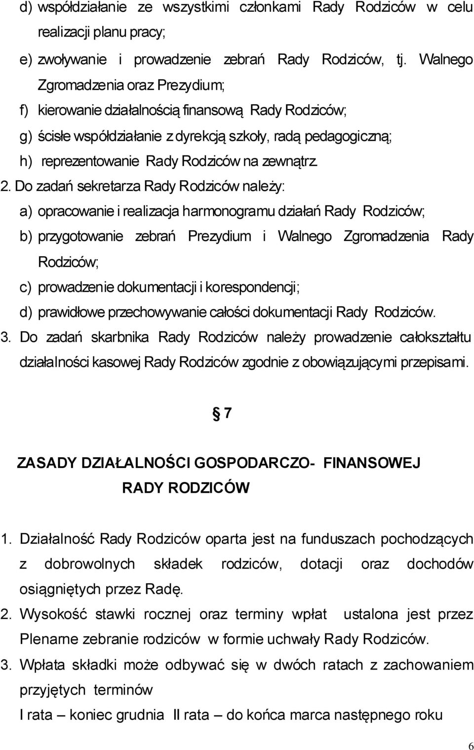 2. Do zadań sekretarza Rady Rodziców należy: a) opracowanie i realizacja harmonogramu działań Rady Rodziców; b) przygotowanie zebrań Prezydium i Walnego Zgromadzenia Rady Rodziców; c) prowadzenie