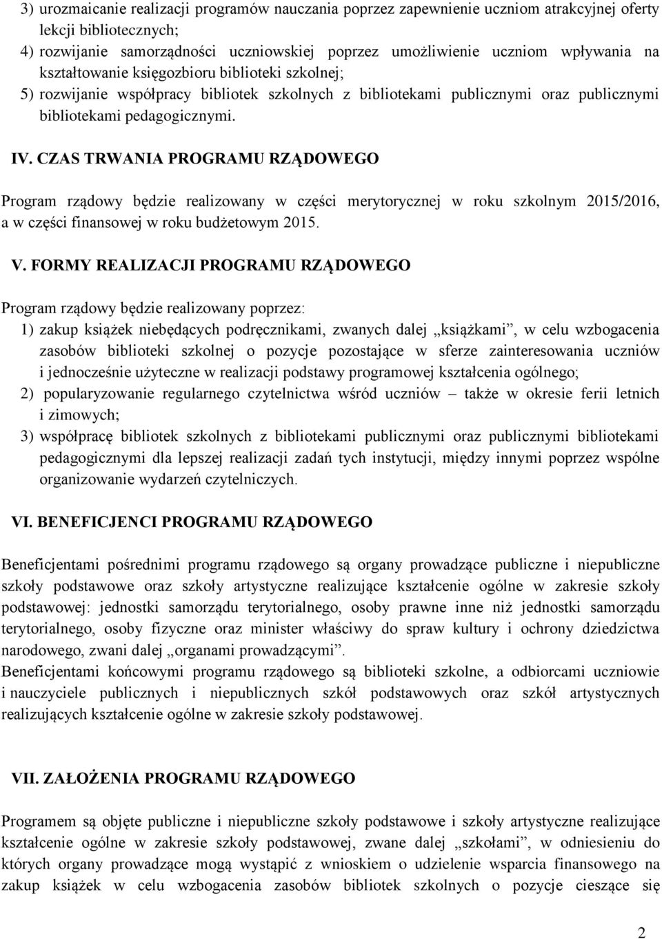 CZAS TRWANIA PROGRAMU RZĄDOWEGO Program rządowy będzie realizowany w części merytorycznej w roku szkolnym 2015/2016, a w części finansowej w roku budżetowym 2015. V.