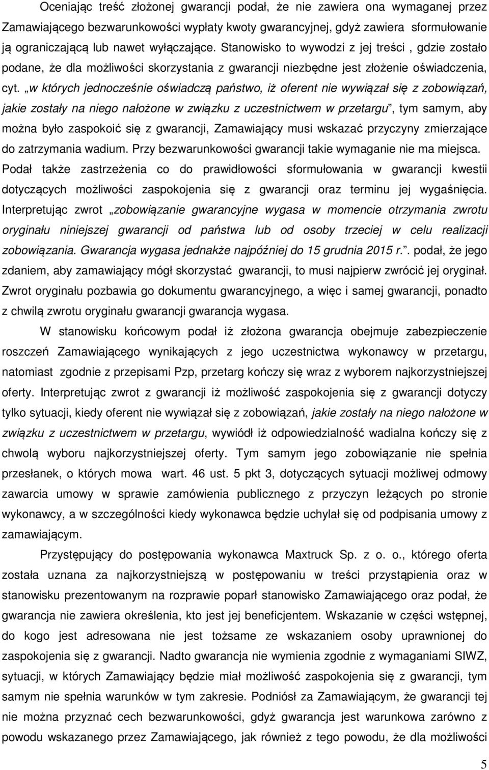 w których jednocześnie oświadczą państwo, iż oferent nie wywiązał się z zobowiązań, jakie zostały na niego nałożone w związku z uczestnictwem w przetargu, tym samym, aby można było zaspokoić się z