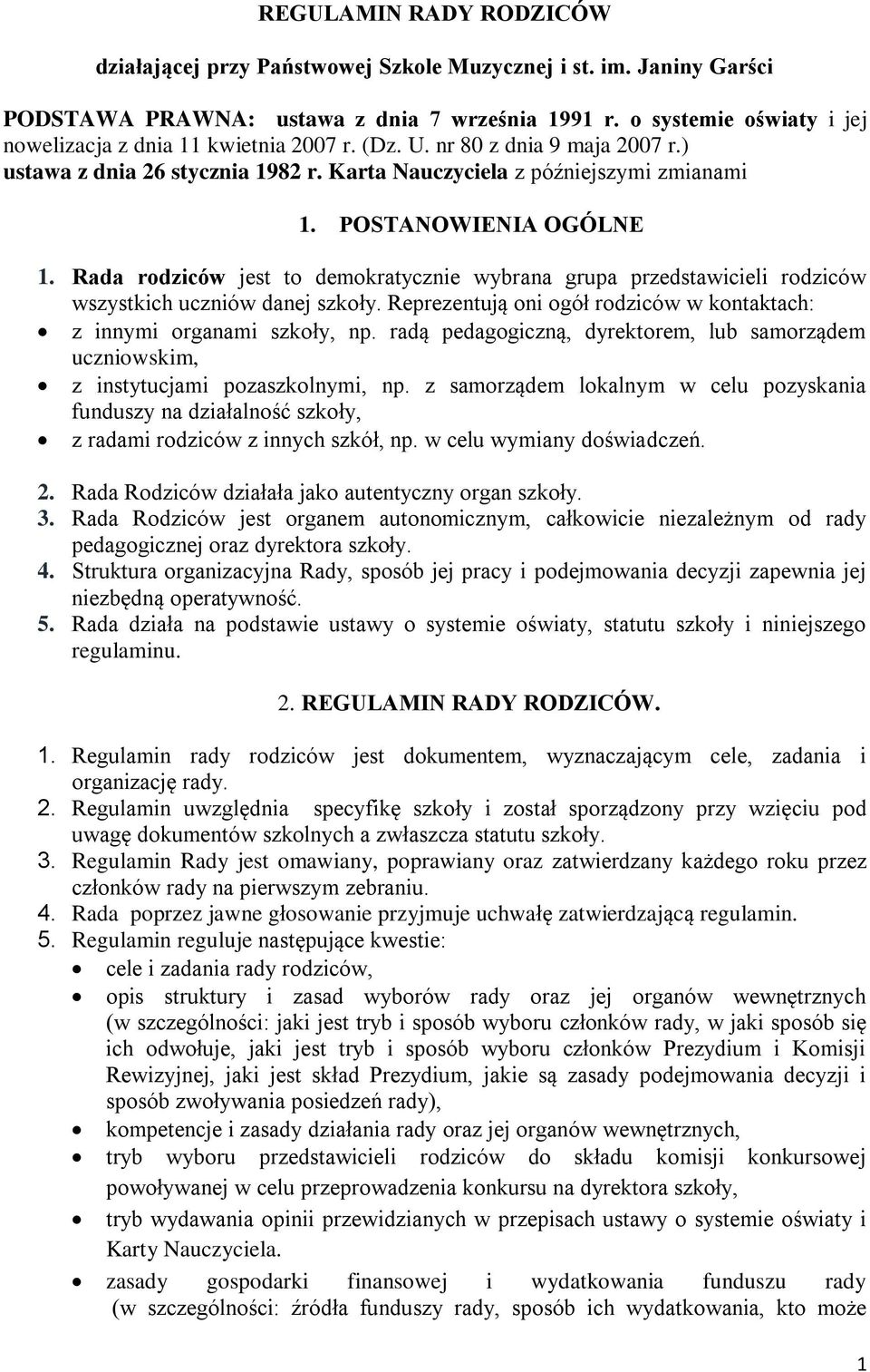 POSTANOWIENIA OGÓLNE 1. Rada rodziców jest to demokratycznie wybrana grupa przedstawicieli rodziców wszystkich uczniów danej szkoły.