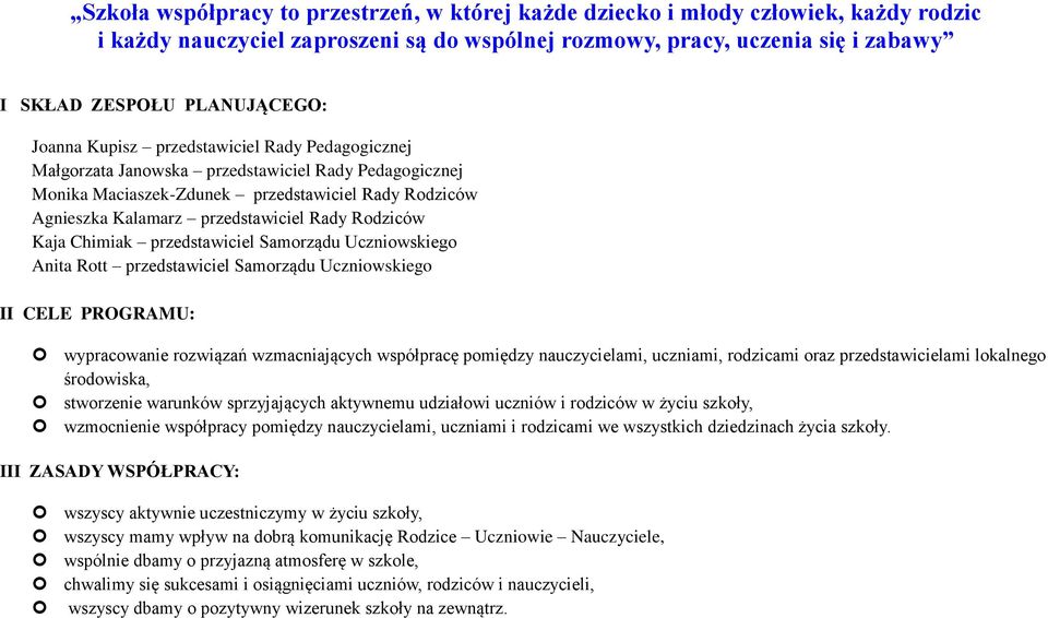 Rodziców Kaja Chimiak przedstawiciel Samorządu Uczniowskiego Anita Rott przedstawiciel Samorządu Uczniowskiego CELE PROGRAMU: wypracowanie rozwiązań wzmacniających współpracę pomiędzy nauczycielami,