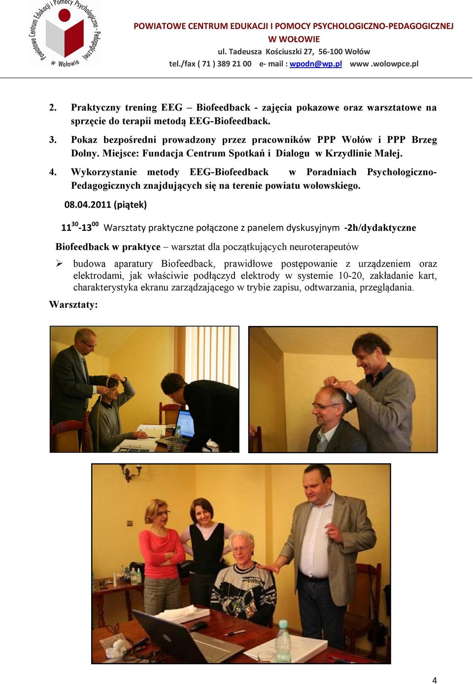 04.2011 (piątek) 11 30-13 00 Warsztaty praktyczne połączone z panelem dyskusyjnym -2h/dydaktyczne Biofeedback w praktyce warsztat dla początkujących neuroterapeutów budowa aparatury Biofeedback,