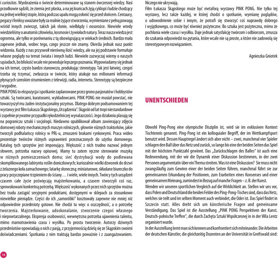 Centaury, pegazy i feniksy uważane były za realnie żyjące stworzenia, wymieniane z pełną powagą wśród innych zwierząt, takich jak słonie, wielbłądy i nosorożce.