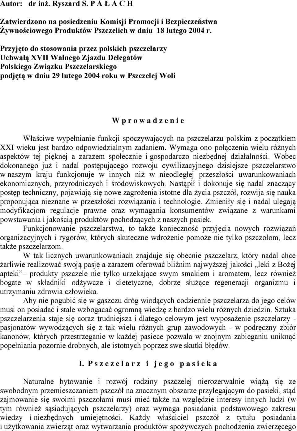 Właściwe wypełnianie funkcji spoczywających na pszczelarzu polskim z początkiem XXI wieku jest bardzo odpowiedzialnym zadaniem.