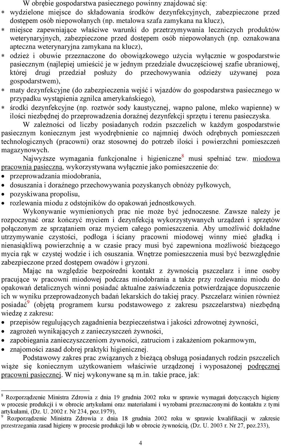 oznakowana apteczna weterynaryjna zamykana na klucz), odzież i obuwie przeznaczone do obowiązkowego użycia wyłącznie w gospodarstwie pasiecznym (najlepiej umieścić je w jednym przedziale