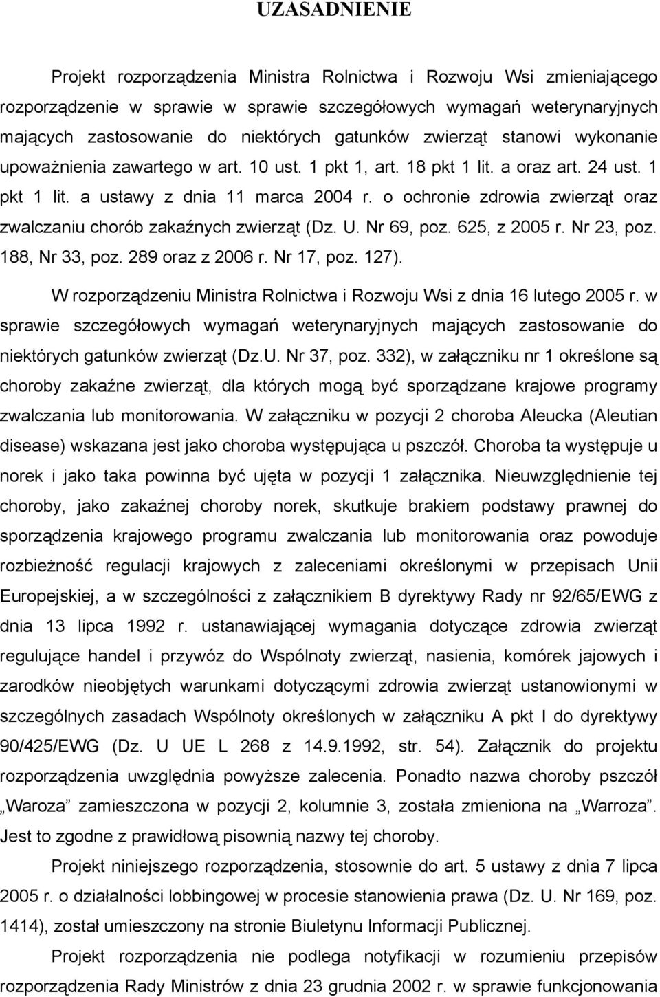 o ochronie zdrowia zwierząt oraz zwalczaniu chorób zakaźnych zwierząt (Dz. U. Nr 69, poz. 625, z 2005 r. Nr 23, poz. 188, Nr 33, poz. 289 oraz z 2006 r. Nr 17, poz. 127).