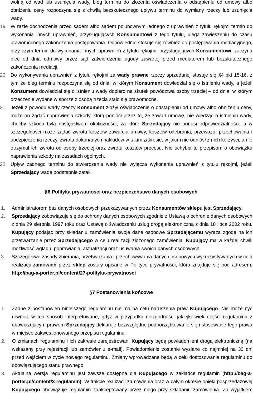 W razie dochodzenia przed sądem albo sądem polubownym jednego z uprawnień z tytułu rękojmi termin do wykonania innych uprawnień, przysługujących Konsumentowi z tego tytułu, ulega zawieszeniu do czasu